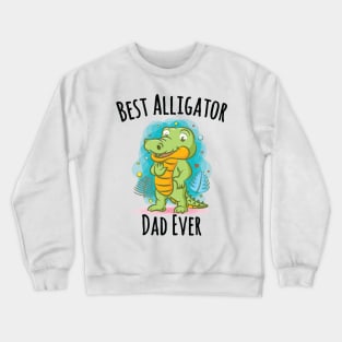 Best Alligator Dad Ever Crewneck Sweatshirt